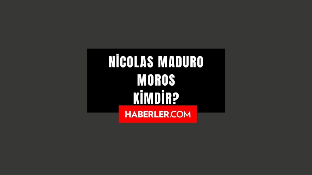 Venezuela Başkanı Kim? Nicolás Maduro Moros
