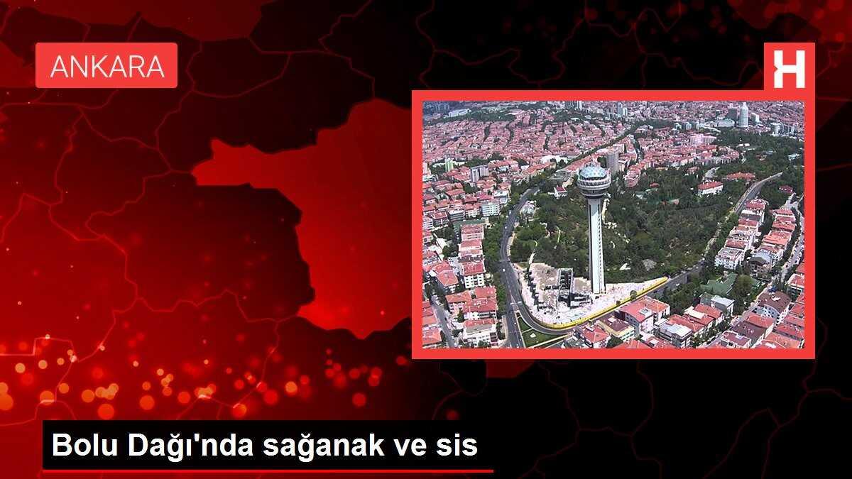 Bolu Dağı'nda sağanak ve sis