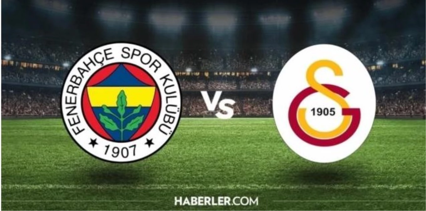 Galatasaray Fenerbahçe Derbisi Nereden İzlenir? Maçın Yayın Bilgileri