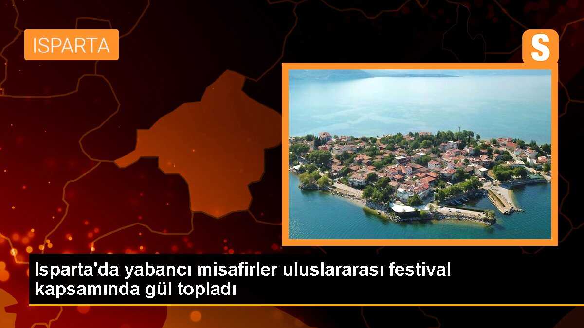 Yabancı misafirler Isparta\'da Gül Festivali\'ne katıldı