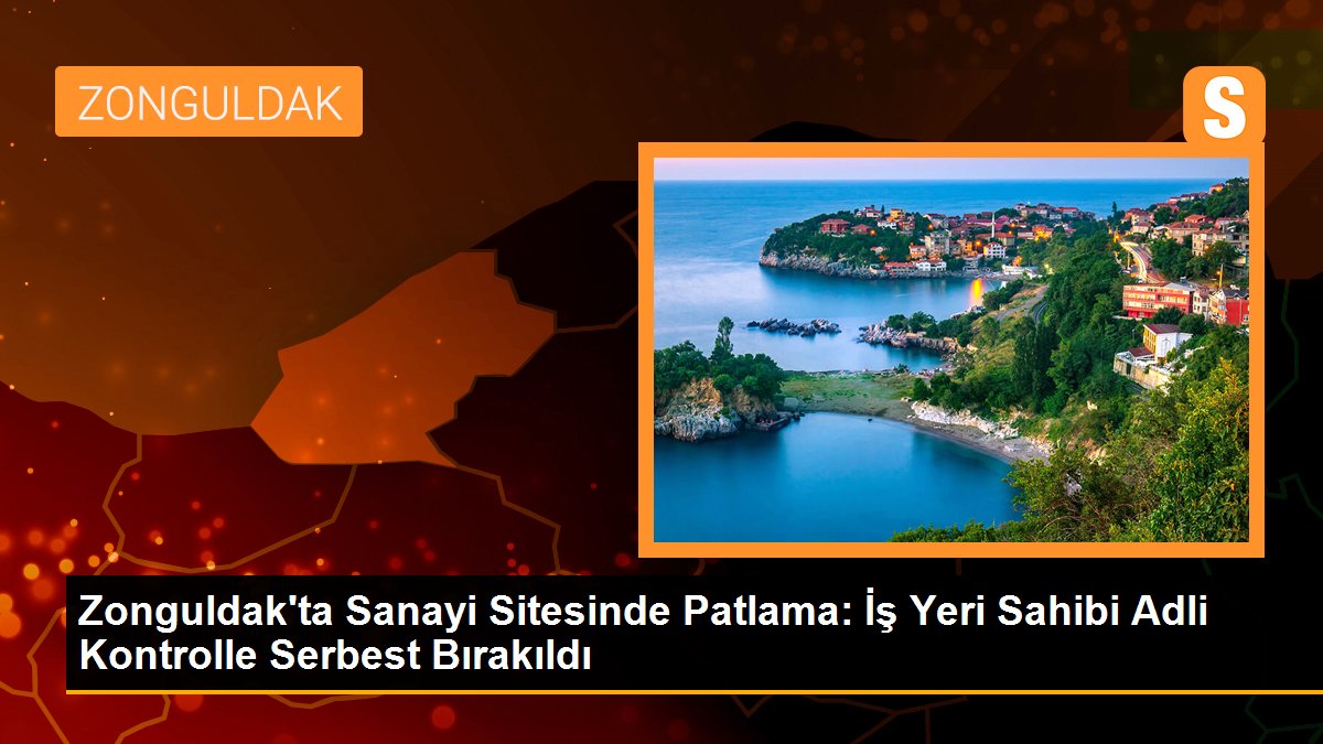 Zonguldak\'ta patlamada 1 kişi hayatını kaybetti, iş yeri sahibi adli kontrolle serbest bırakıldı