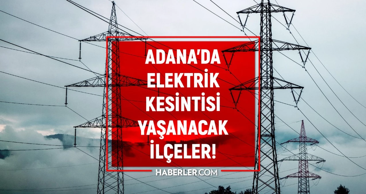 Adana\'da 6 Haziran\'da Elektrik Kesintisi Yaşanacak İlçeler