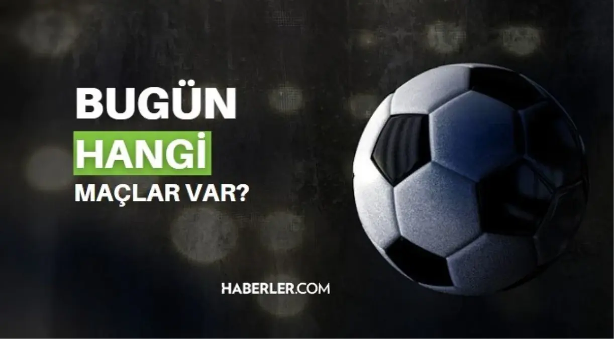 Bugün Hangi Maçlar Var? 5 Haziran 2023