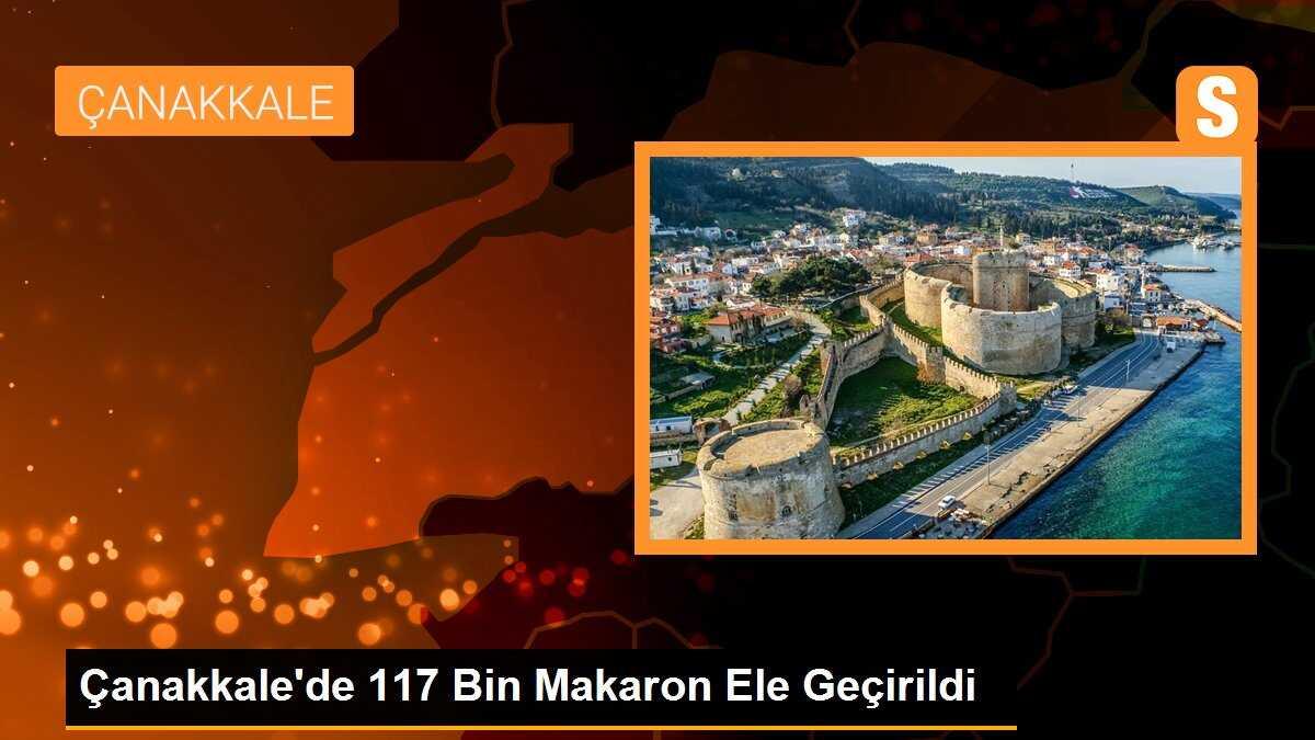 Çanakkale\'de 117 Bin Makaron Ele Geçirildi