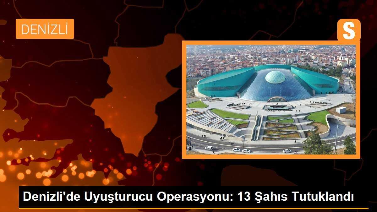 Denizli\'de Uyuşturucu Operasyonu: 13 Şahıs Tutuklandı
