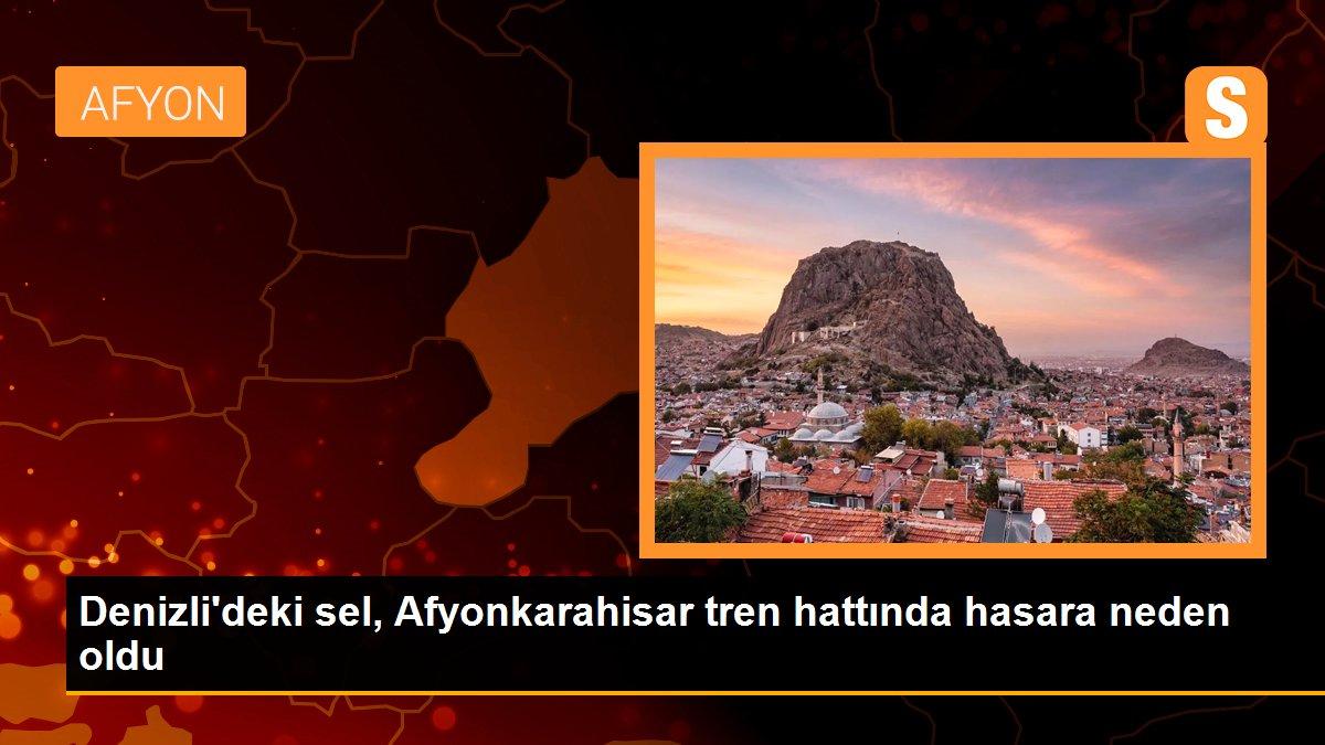 Denizli\'deki sel, Afyonkarahisar tren hattında hasara neden oldu