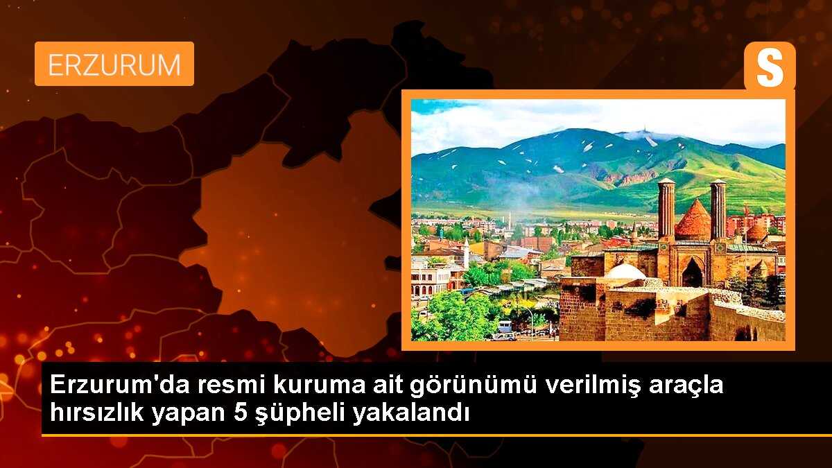 Erzurum\'da Resmi Kuruma Ait Araçla Hırsızlık Yapan 5 Şüpheli Yakalandı