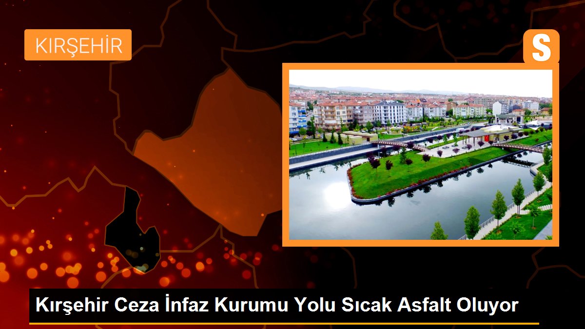Kırşehir Ceza İnfaz Kurumu Yolu Sıcak Asfalt Oluyor
