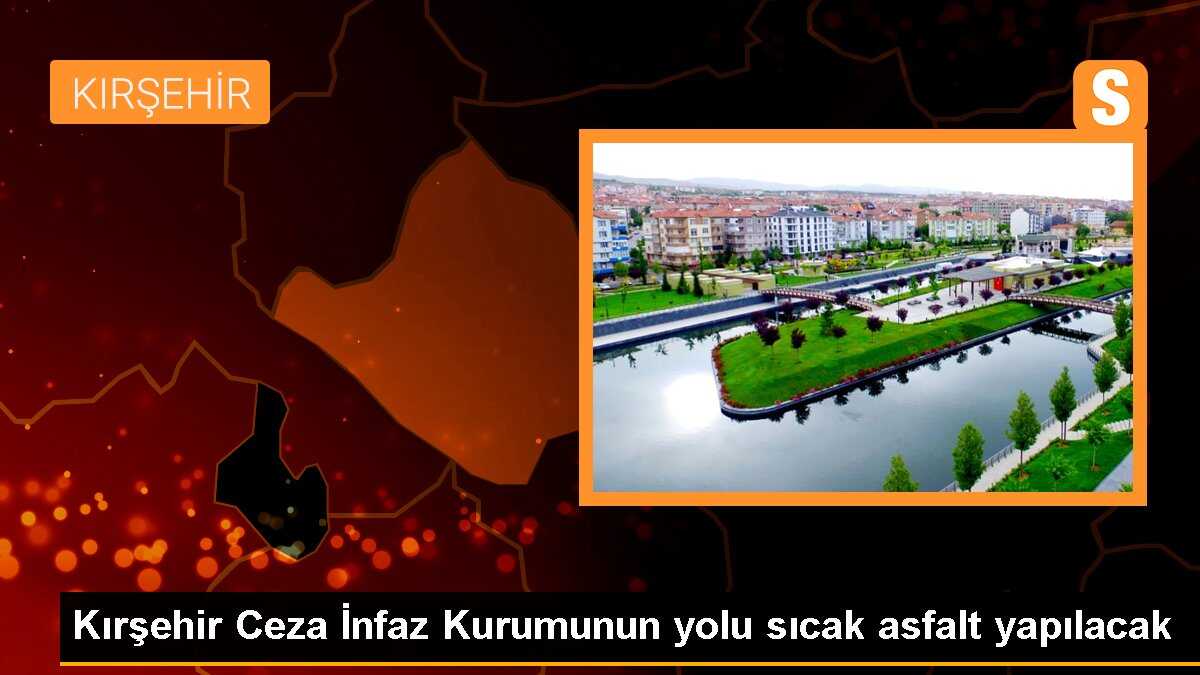Kırşehir Ceza İnfaz Kurumu kara yolunun sıcak asfaltı kısa sürede tamamlanacak