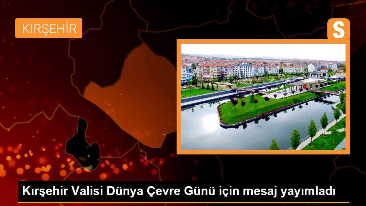 Kırşehir Valisi Dünya Çevre Günü için mesaj yayımladı