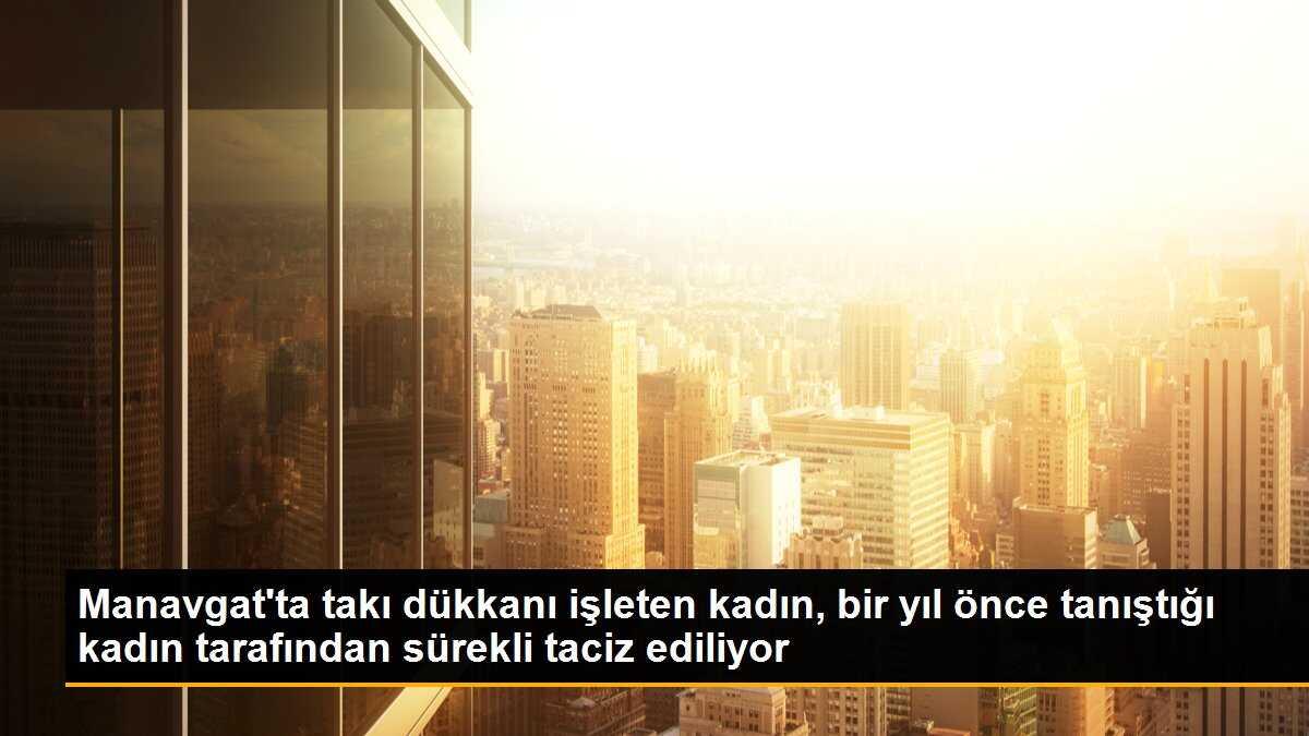 Manavgat\'ta Taciz Mağduru Kadın: Yasada Beni Koruyacak Hiçbir Şey Yok