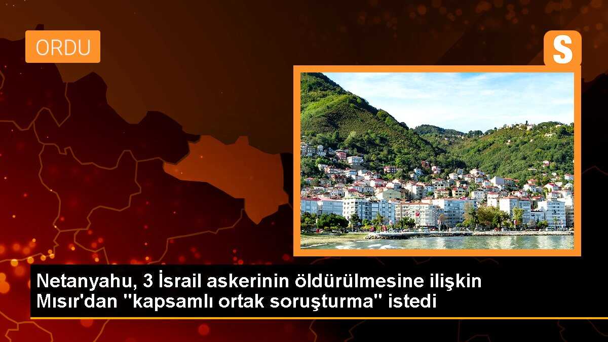İsrail Başbakanı Netanyahu, Mısır sınırındaki saldırı için ortak soruşturma talep etti