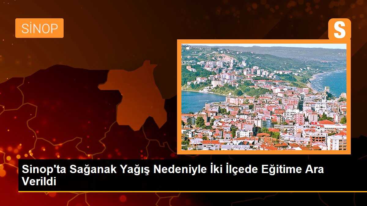 Sinop\'ta Sağanak Yağış Nedeniyle İki İlçede Eğitime Ara Verildi