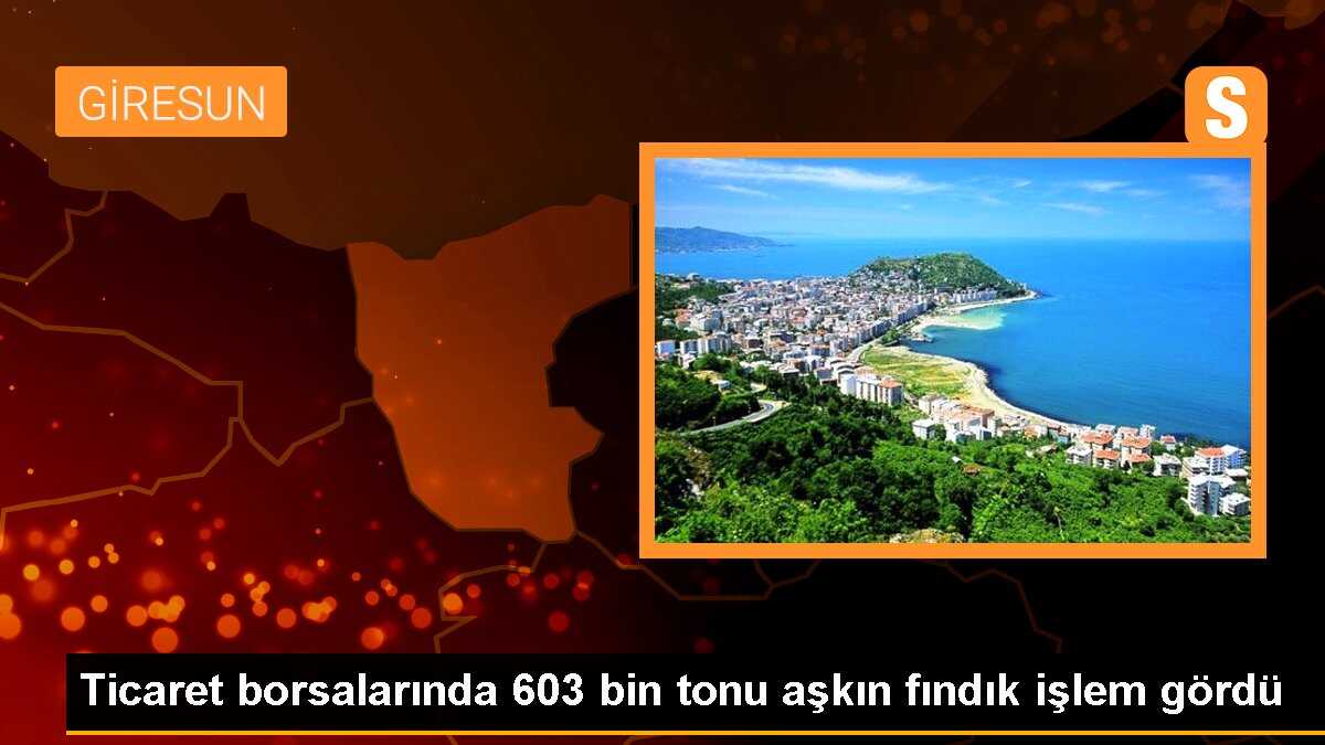 Ticaret Borsalarında 603 Bin Ton Fındık İşlem Gördü