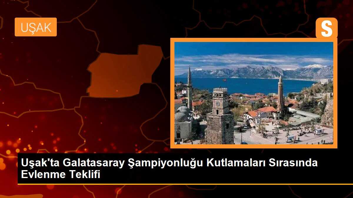 Uşak\'ta Galatasaraylı Taraftar Sevgilisine Evlenme Teklifi Etti