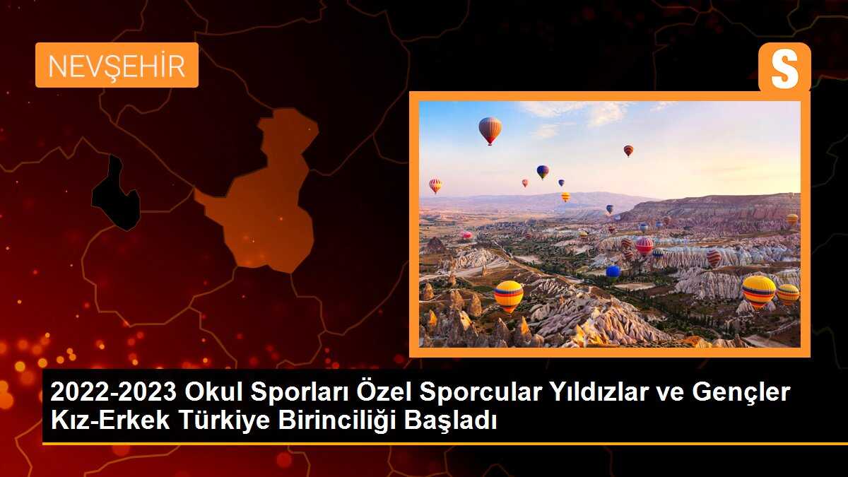 2022-2023 Okul Sporları Özel Sporcular Yıldızlar ve Gençler Kız-Erkek Türkiye Birinciliği Başladı
