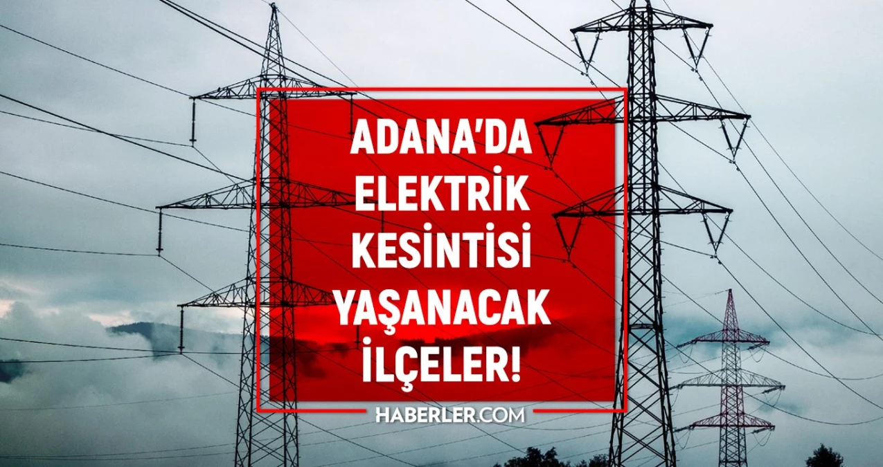 Adana\'da 7 Haziran\'da Elektrik Kesintisi Yaşanacak İlçeler