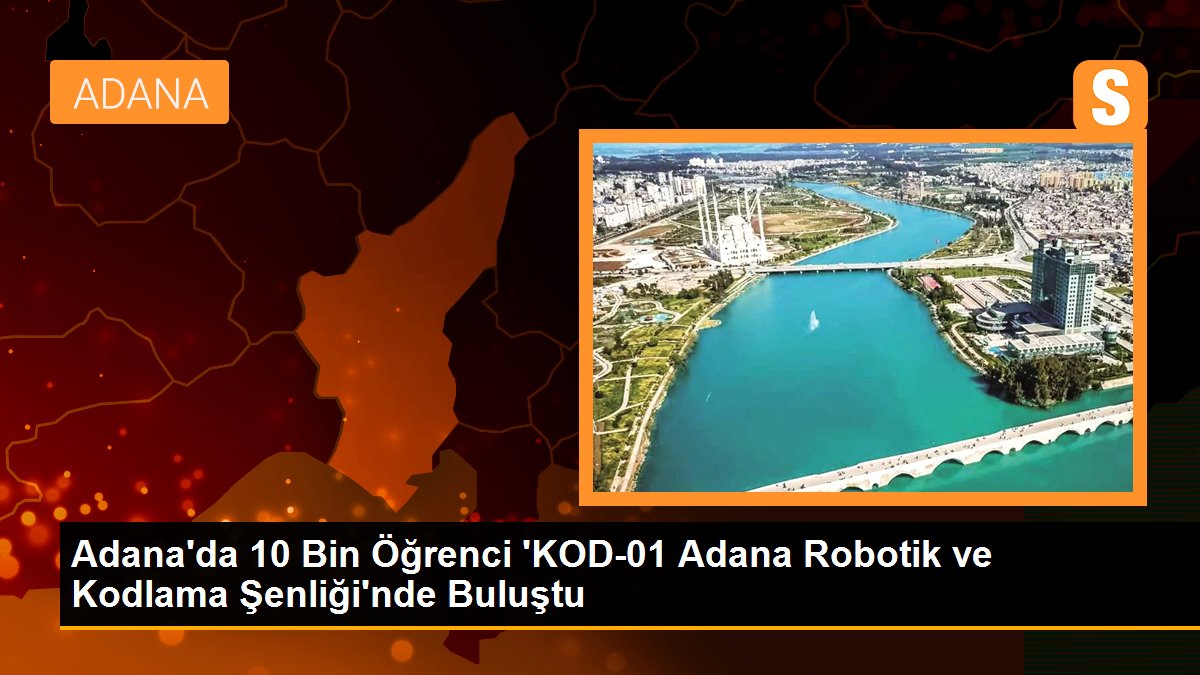 Adana\'da 10 Bin Öğrenci \'KOD-01 Adana Robotik ve Kodlama Şenliği\'nde Buluştu