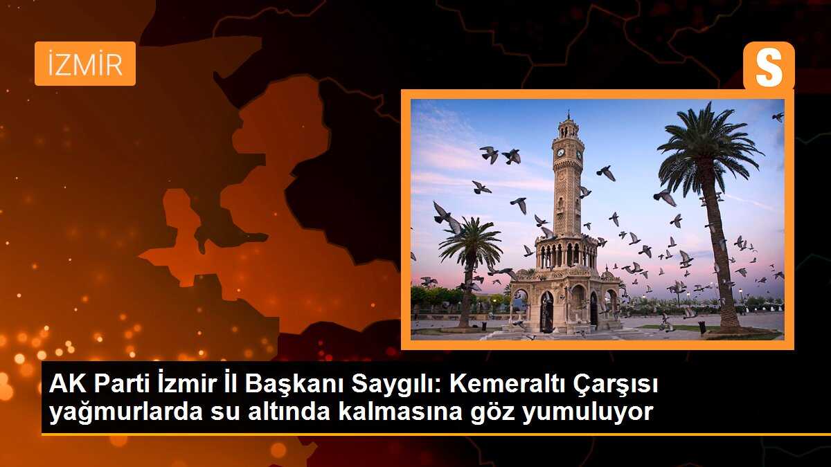 AK Parti İzmir İl Başkanı Saygılı, İzmir Büyükşehir Belediyesini eleştirdi