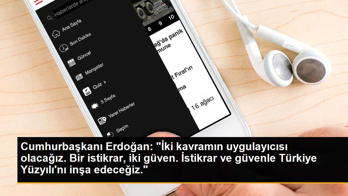Cumhurbaşkanı Erdoğan: "İki kavramın uygulayıcısı olacağız. Bir istikrar, iki güven. İstikrar ve güvenle Türkiye Yüzyılı\'nı inşa edeceğiz."
