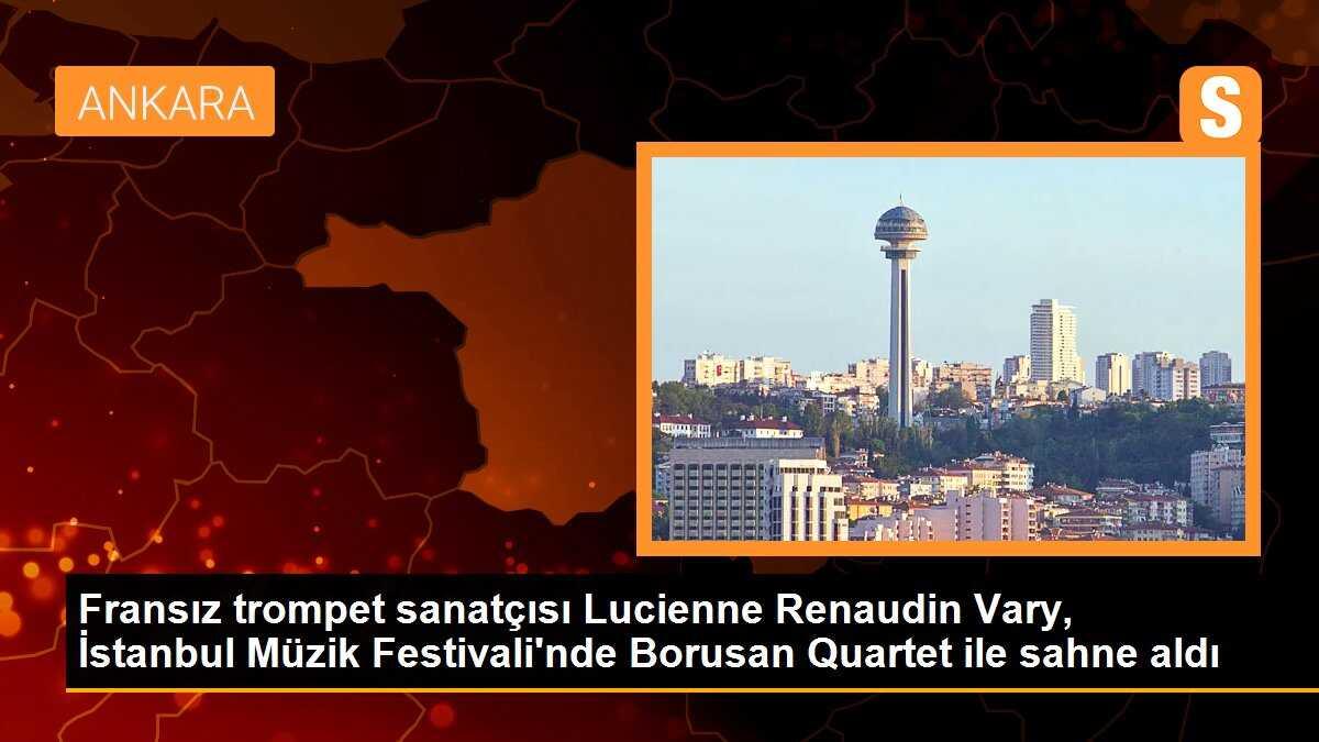 Fransız trompet sanatçısı Lucienne Renaudin Vary, İstanbul Müzik Festivali\'nde Borusan Quartet ile sahne aldı