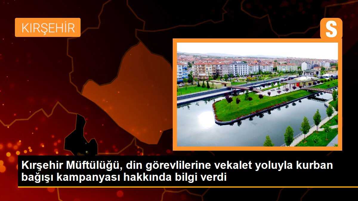 Kırşehir Müftülüğü, din görevlilerine vekalet yoluyla kurban bağışı kampanyası hakkında bilgi verdi