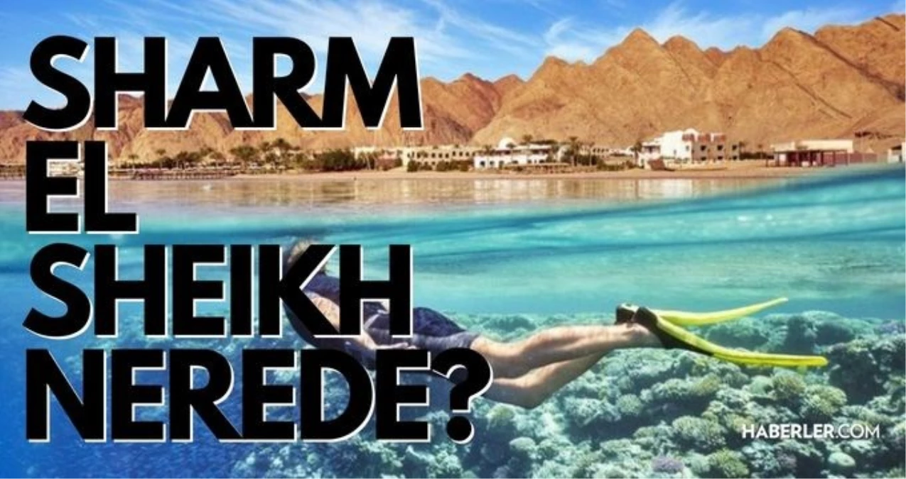 Sharm El Sheikh nerede? Şarm El Şeyh\'e nasıl gidilir? Sharm El Sheikh uçak biletleri, piramit turları ne kadar? Şarm El Şeyh gezilecek yerler!