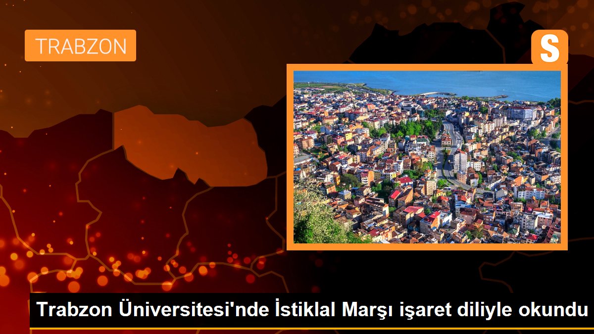 Trabzon Üniversitesi\'nde İstiklal Marşı işaret diliyle okundu