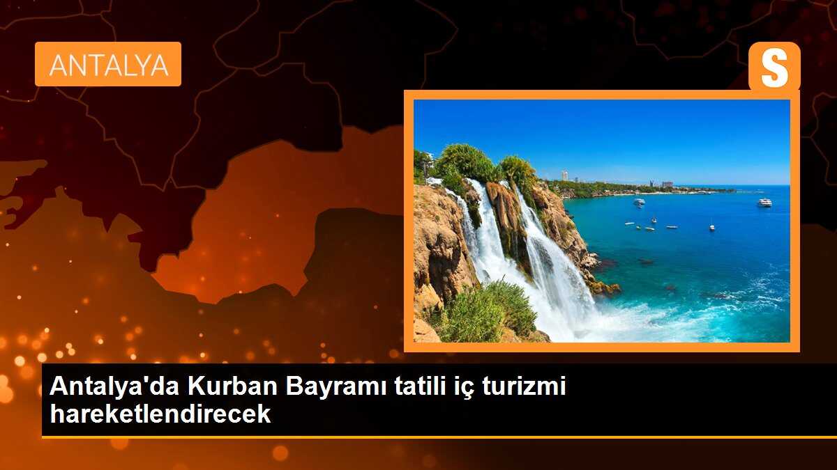 Antalya\'da Kurban Bayramı tatili iç turizmi de hareketlendirecek
