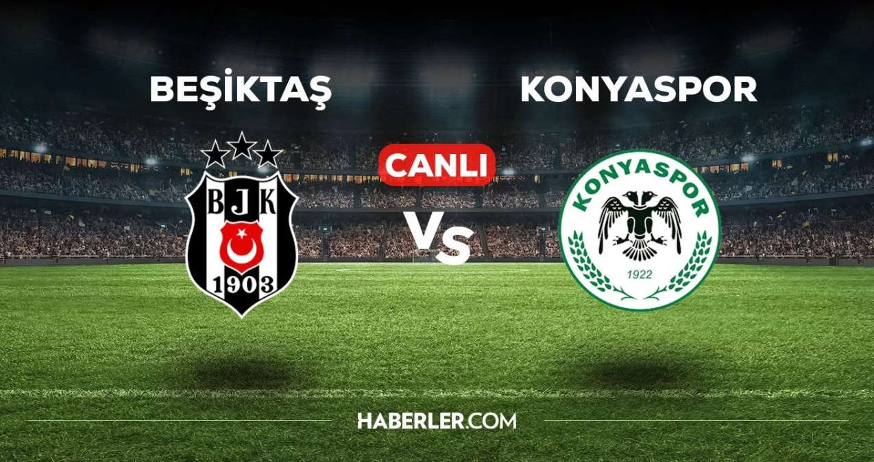 Beşiktaş Konyaspor Maçı Canlı İzle! Beşiktaş Konyaspor Maçı Hangi Kanalda, Saat Kaçta, Nerede Oynanacak?