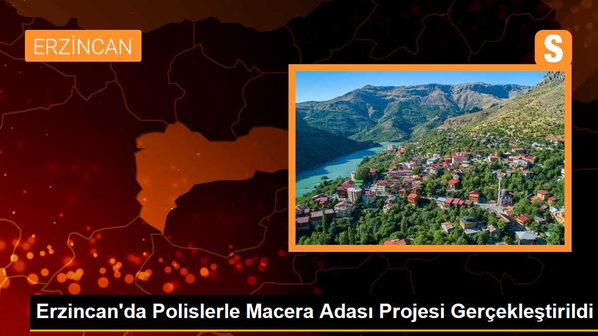 Erzincan\'da Polislerle Macera Adası Projesi Gerçekleştirildi