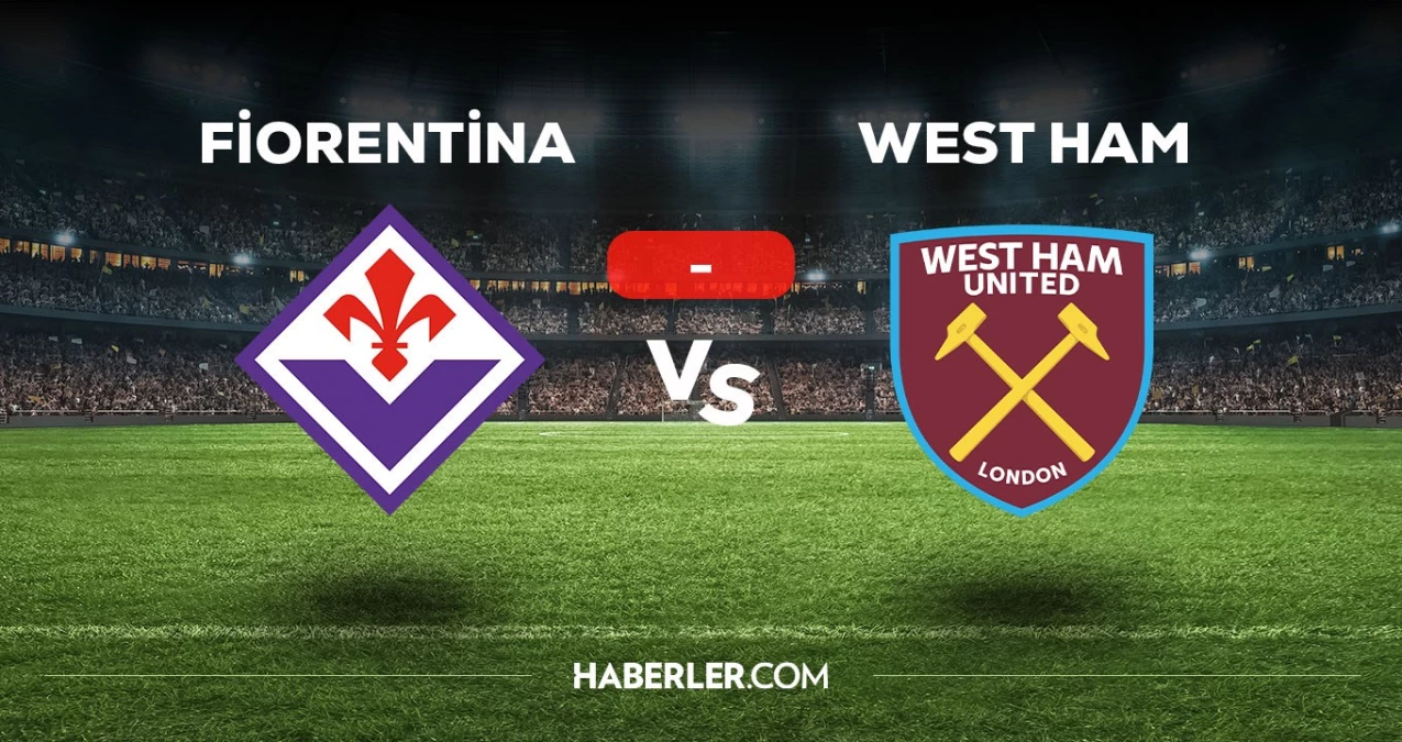 Fiorentina - West Ham maçı kaç kaç, bitti mi? MAÇ SKORU!