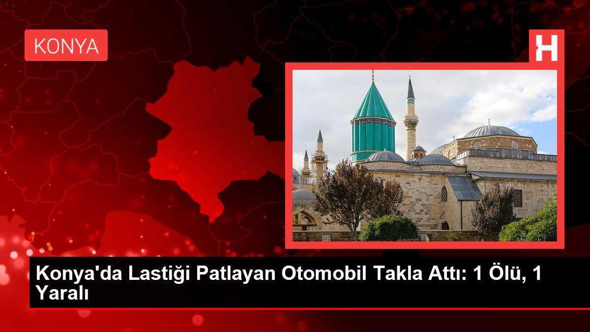 Konya'da Lastiği Patlayan Otomobil Takla Attı: 1 Ölü, 1 Yaralı