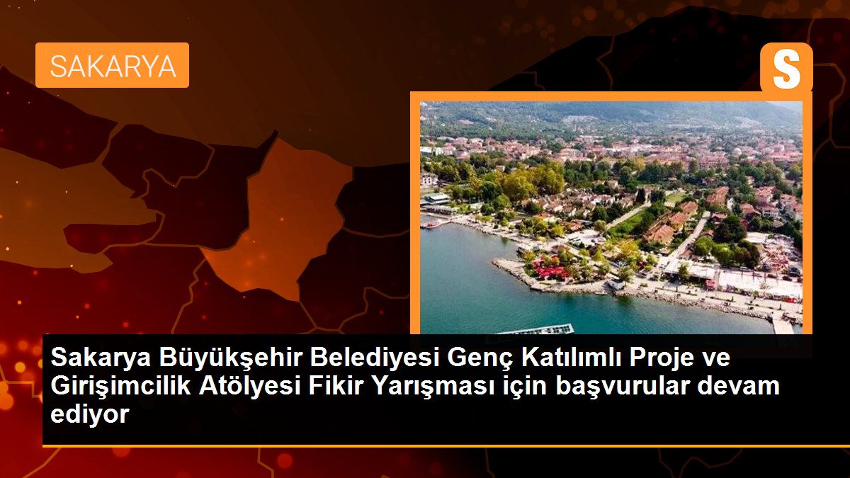 Sakarya Büyükşehir Belediyesi Genç Katılımlı Proje ve Girişimcilik Atölyesi Fikir Yarışması için başvurular devam ediyor