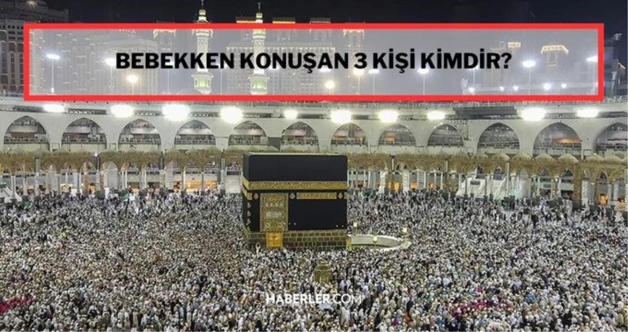 Bebekken konuşan peygamber kimdir? Bebekken konuşan peygamber ilk ne demiştir, söylemiştir? Bebekken konuşan 3 peygamber!