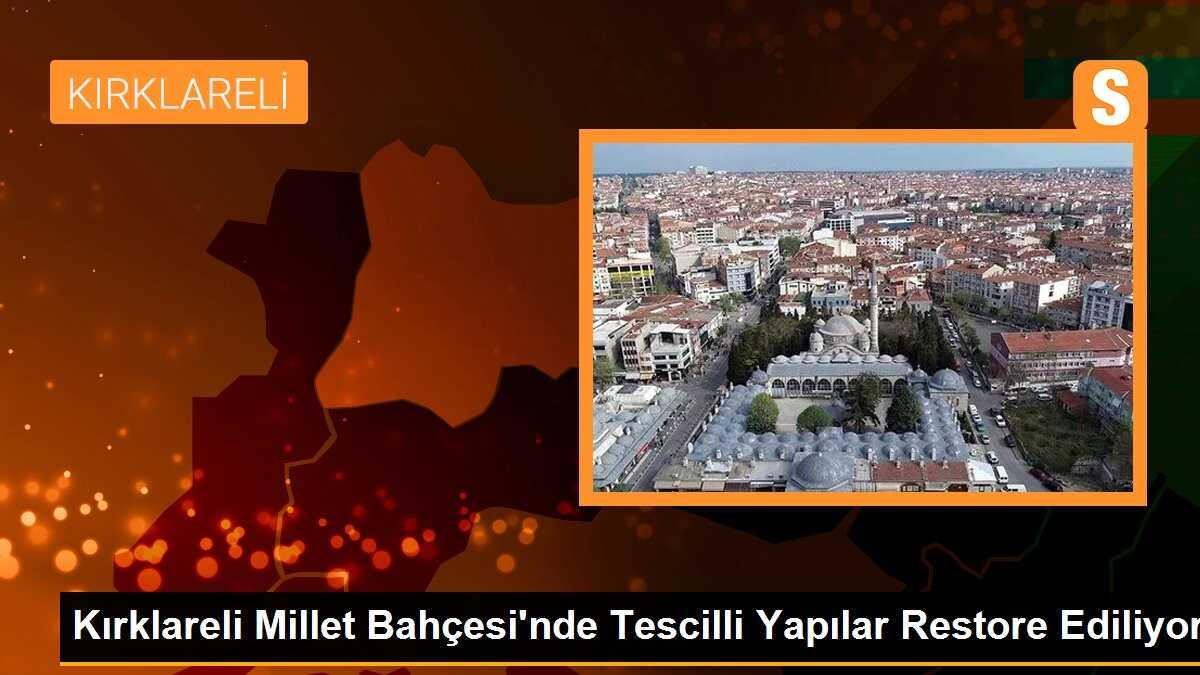 Kırklareli Millet Bahçesi\'nde tescilli yapılar restore ediliyor