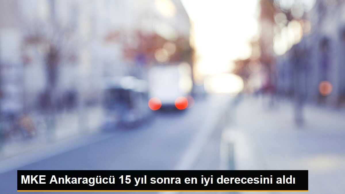 MKE Ankaragücü, son 15 yılın en iyi sıralamasıyla ligi tamamladı