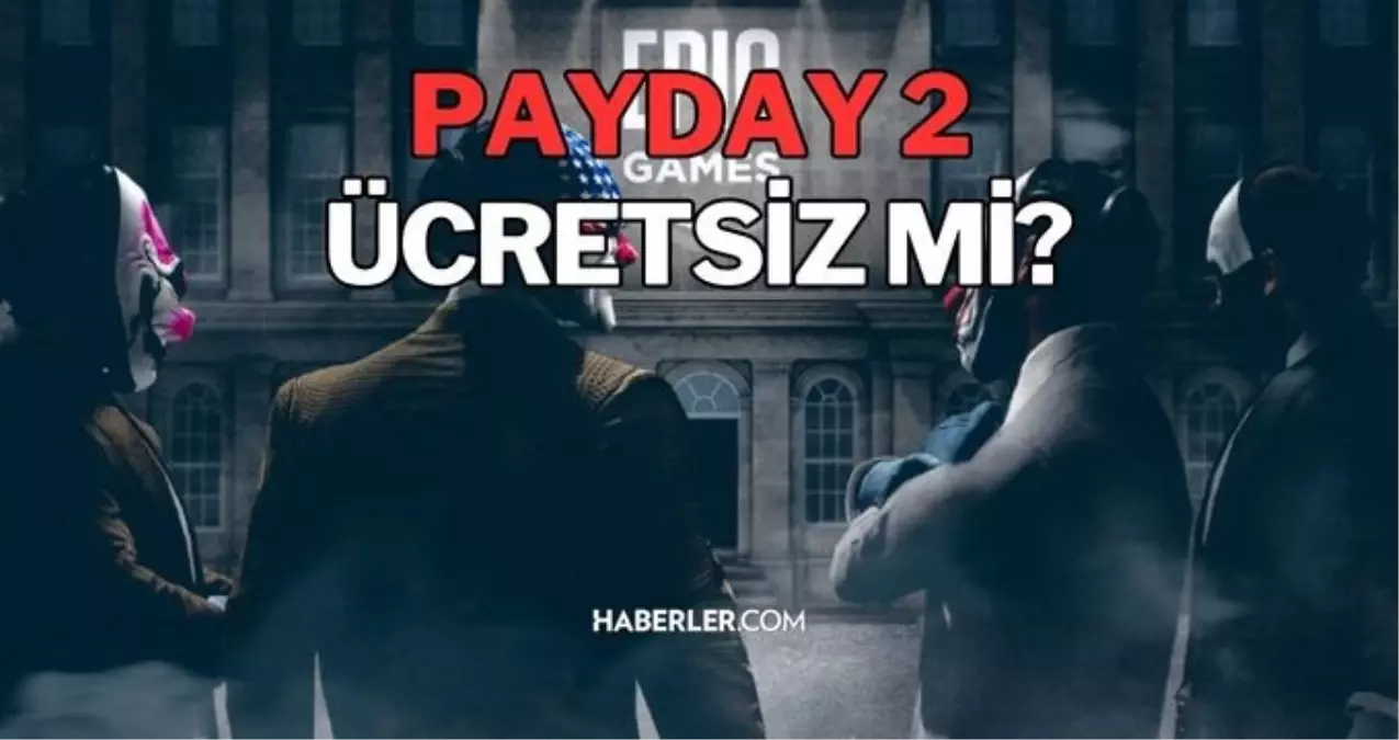 Payday 2 Bedava mı? Sistem Gereksinimleri ve Detaylar