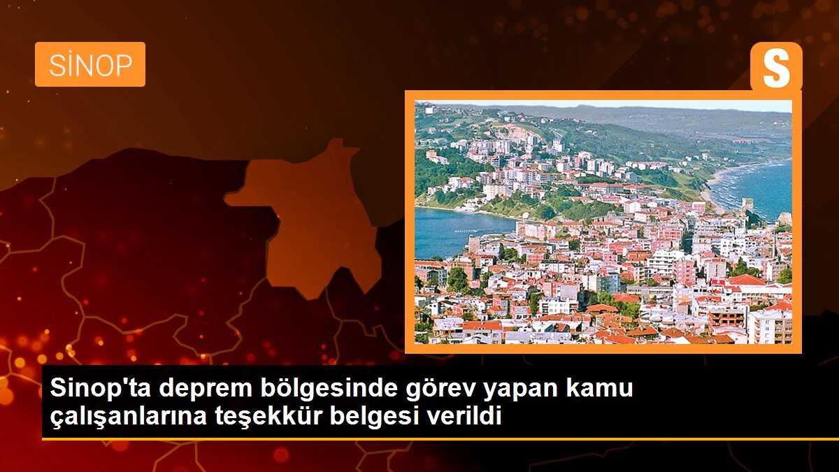 Sinop\'ta deprem bölgesinde görev yapan kamu çalışanlarına teşekkür belgesi verildi