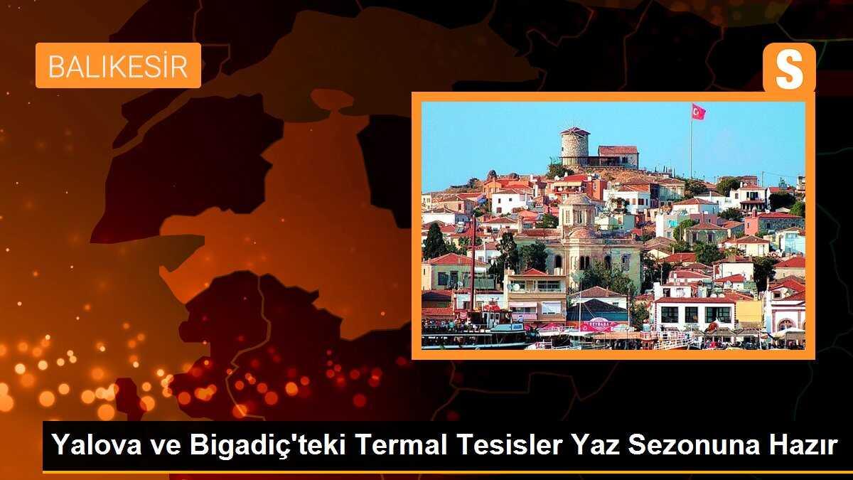 Yalova ve Bigadiç\'teki Termal Tesisler Yaz Sezonuna Hazır