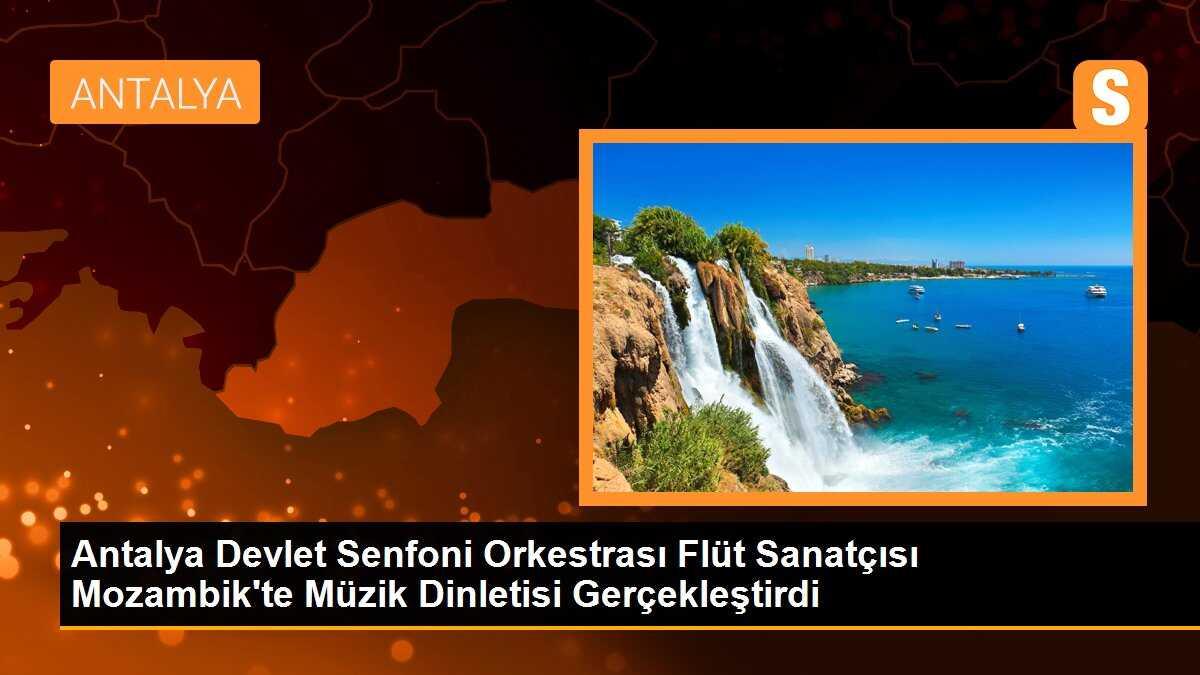 Antalya Devlet Senfoni Orkestrası Flüt Sanatçısı Mozambik\'te müzik dinletisi gerçekleştirdi