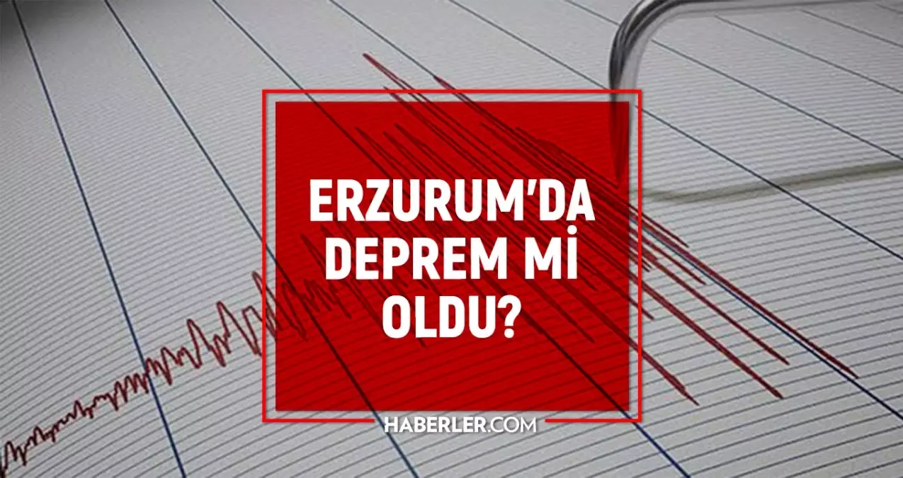 Erzurum\'da Deprem mi Oldu? Son Dakika Erzurum Depremleri!