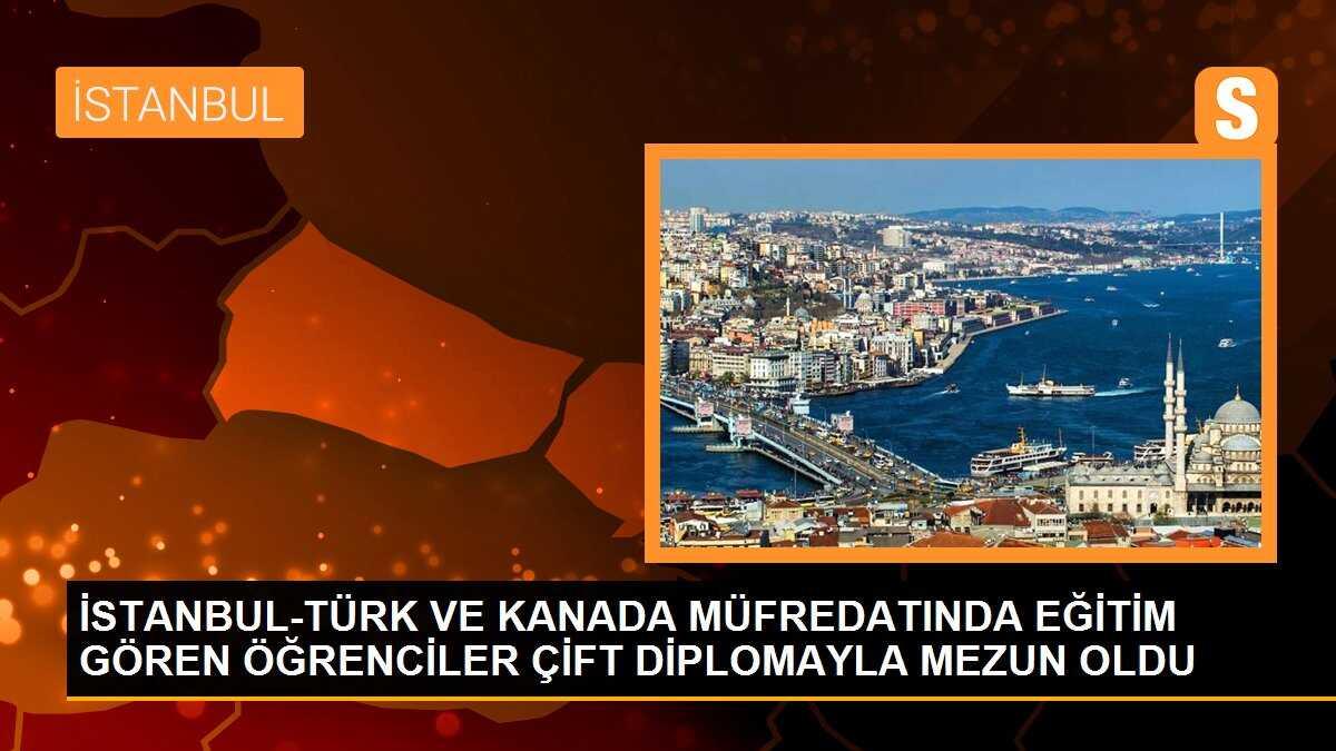 İSTANBUL-TÜRK VE KANADA MÜFREDATINDA EĞİTİM GÖREN ÖĞRENCİLER ÇİFT DİPLOMAYLA MEZUN OLDU