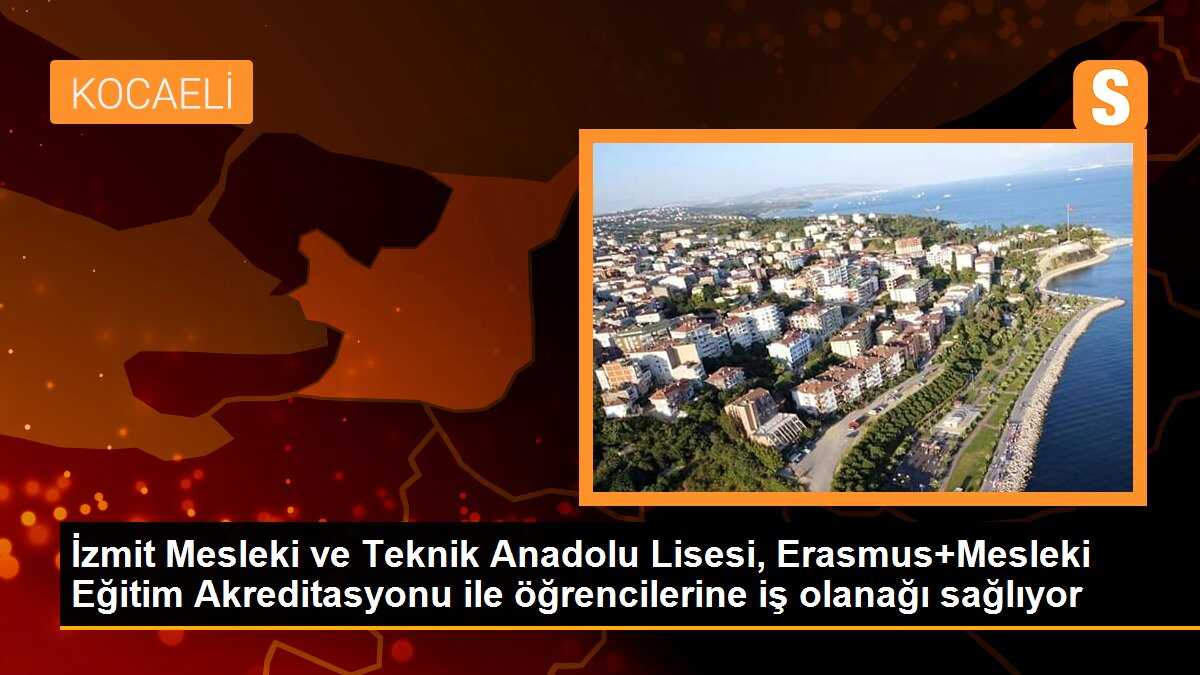 İzmit Mesleki ve Teknik Anadolu Lisesi, Erasmus+Mesleki Eğitim Akreditasyonu ile öğrencilerine iş imkanı sağlıyor