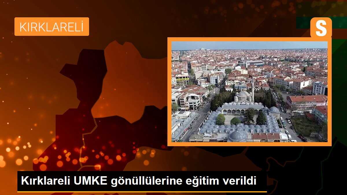 Kırklareli UMKE gönüllülerine eğitim verildi