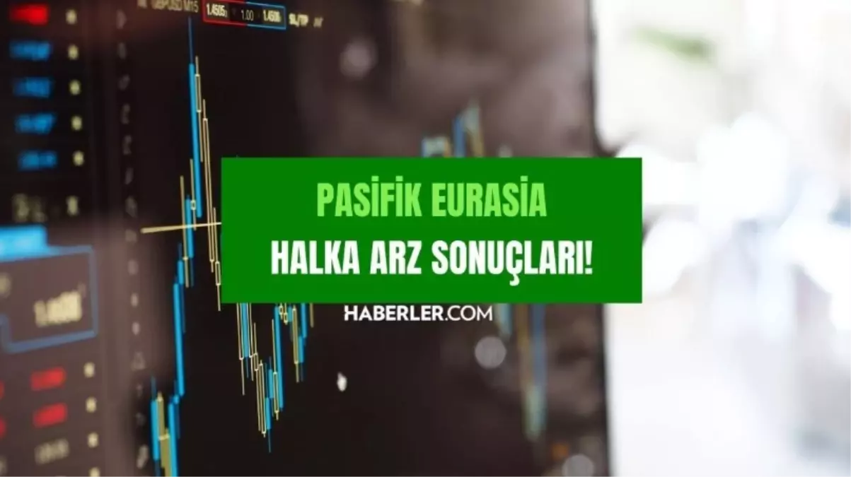 Pasifik Eurasia Halka Arz Sonuçları Açıklandı: Hisse Fiyatı, Kodu ve Bankalar