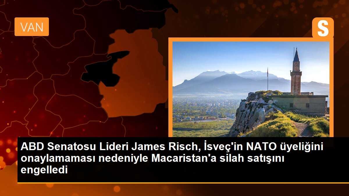 ABD Senatosu Dış İlişkiler Komitesi Lideri, İsveç\'in NATO üyeliğini onaylamaması nedeniyle Macaristan\'a silah satışını engelledi