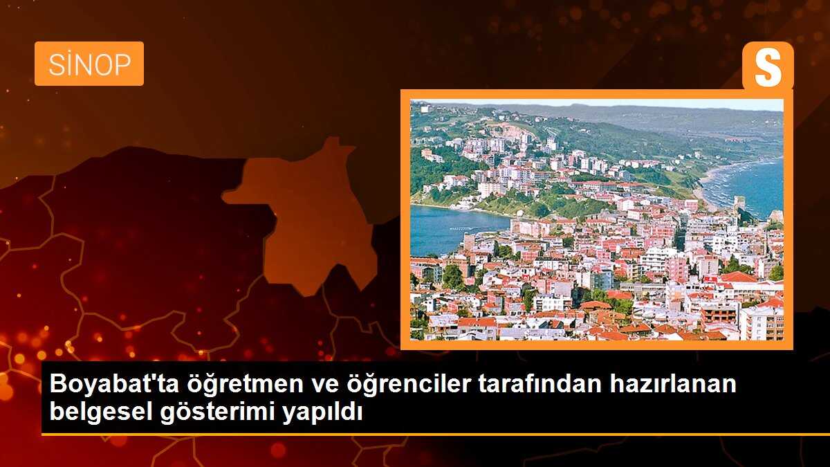 Sinop\'ta öğretmen ve öğrenciler tarafından hazırlanan Boyabat belgeseli gösterildi