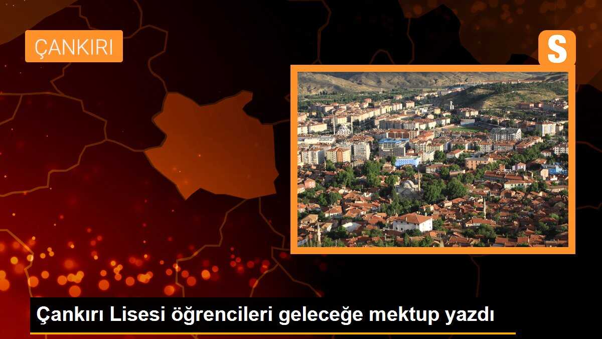 Çankırı Lisesi öğrencileri, geleceğe mektup yazarak hedeflerini belirliyor