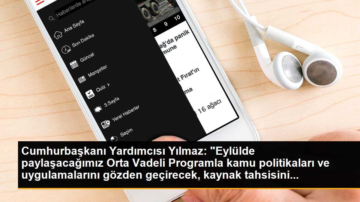 Cumhurbaşkanı Yardımcısı Yılmaz: "Eylülde paylaşacağımız Orta Vadeli Programla kamu politikaları ve uygulamalarını gözden geçirecek, kaynak tahsisini...